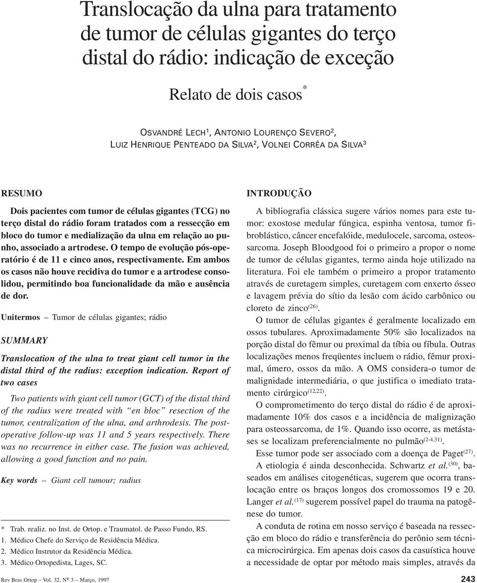 gigantes (TCG) no terço distal do rádio foram tratados com a ressecção em bloco do tumor e medialização da ulna em relação ao punho, associado a artrodese.