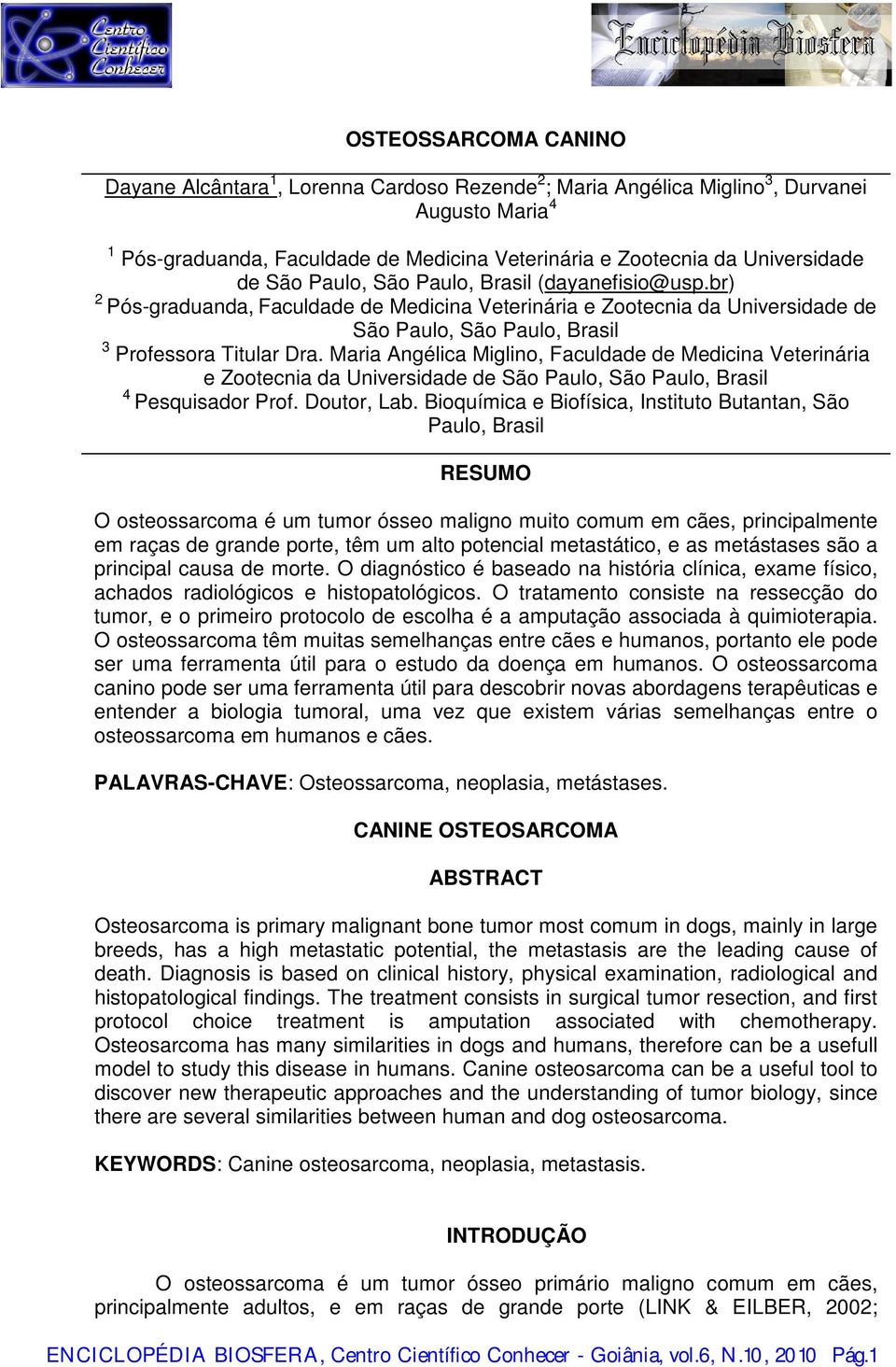 Maria Angélica Miglino, Faculdade de Medicina Veterinária e Zootecnia da Universidade de São Paulo, São Paulo, Brasil 4 Pesquisador Prof. Doutor, Lab.