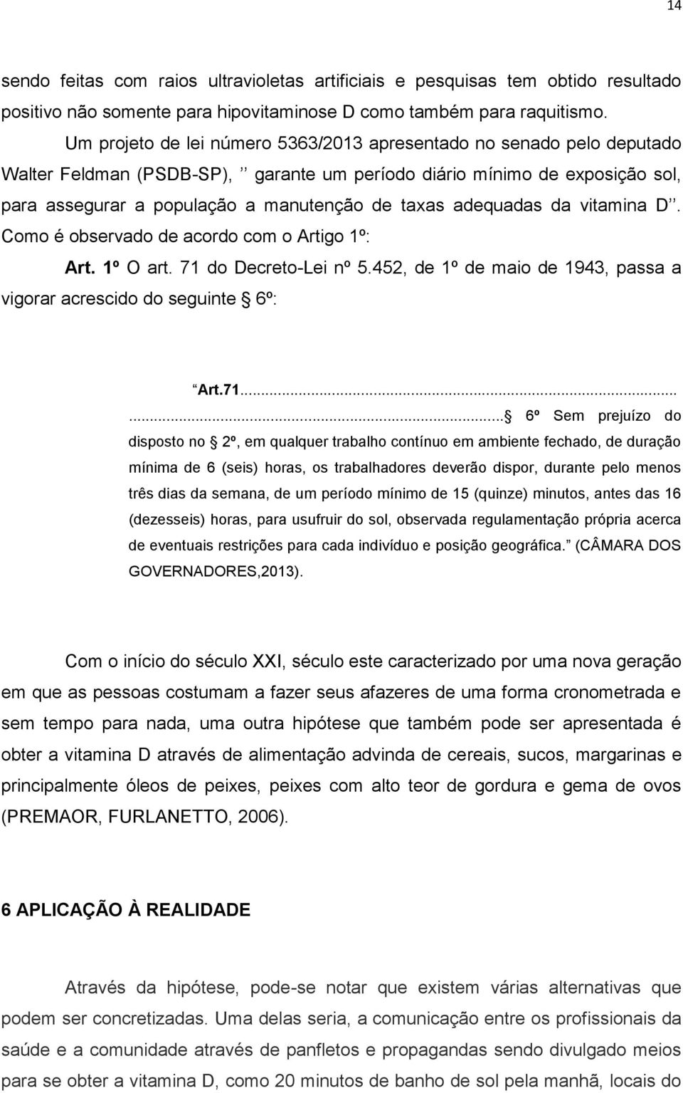 adequadas da vitamina D. Como é observado de acordo com o Artigo 1º: Art. 1º O art. 71 