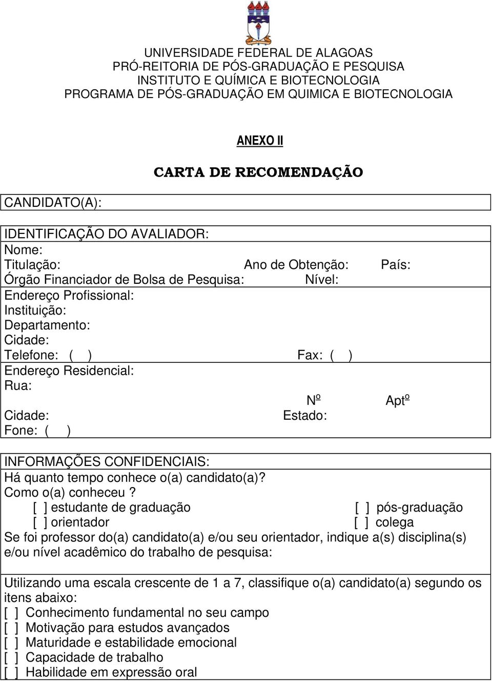 [ ] estudante de graduação [ ] pós-graduação [ ] orientador [ ] colega Se foi professor do(a) candidato(a) e/ou seu orientador, indique a(s) disciplina(s) e/ou nível acadêmico do trabalho de