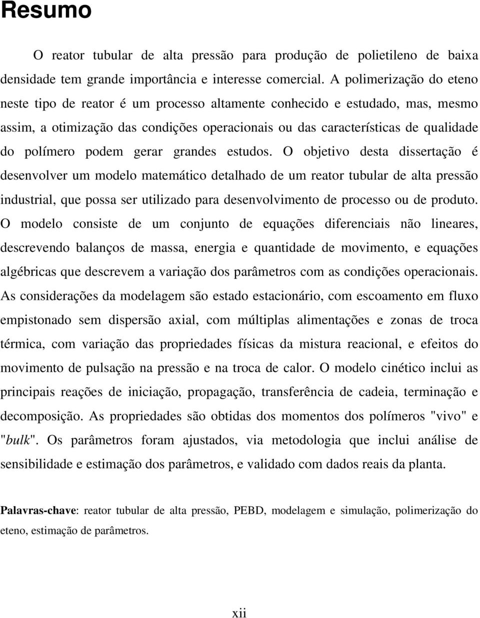 O objetivo deta dietação é deevolve u odelo ateático detalhado de u eato tubula de alta peão idutial, que poa e utilizado paa deevolvieto de poceo ou de poduto.