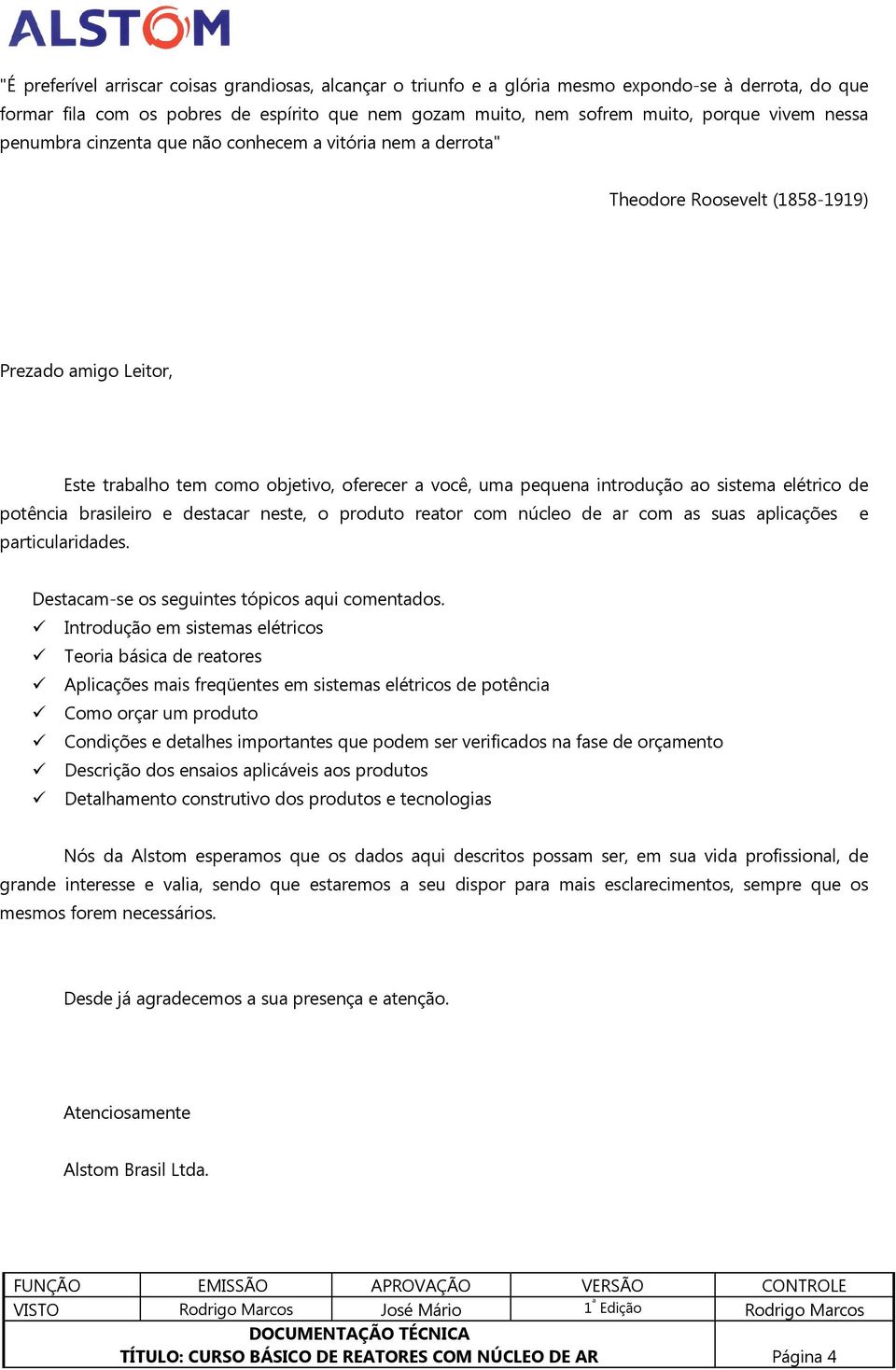 sistema elétrico de potência brasileiro e destacar neste, o produto reator com núcleo de ar com as suas aplicações e particularidades. Destacam-se os seguintes tópicos aqui comentados.