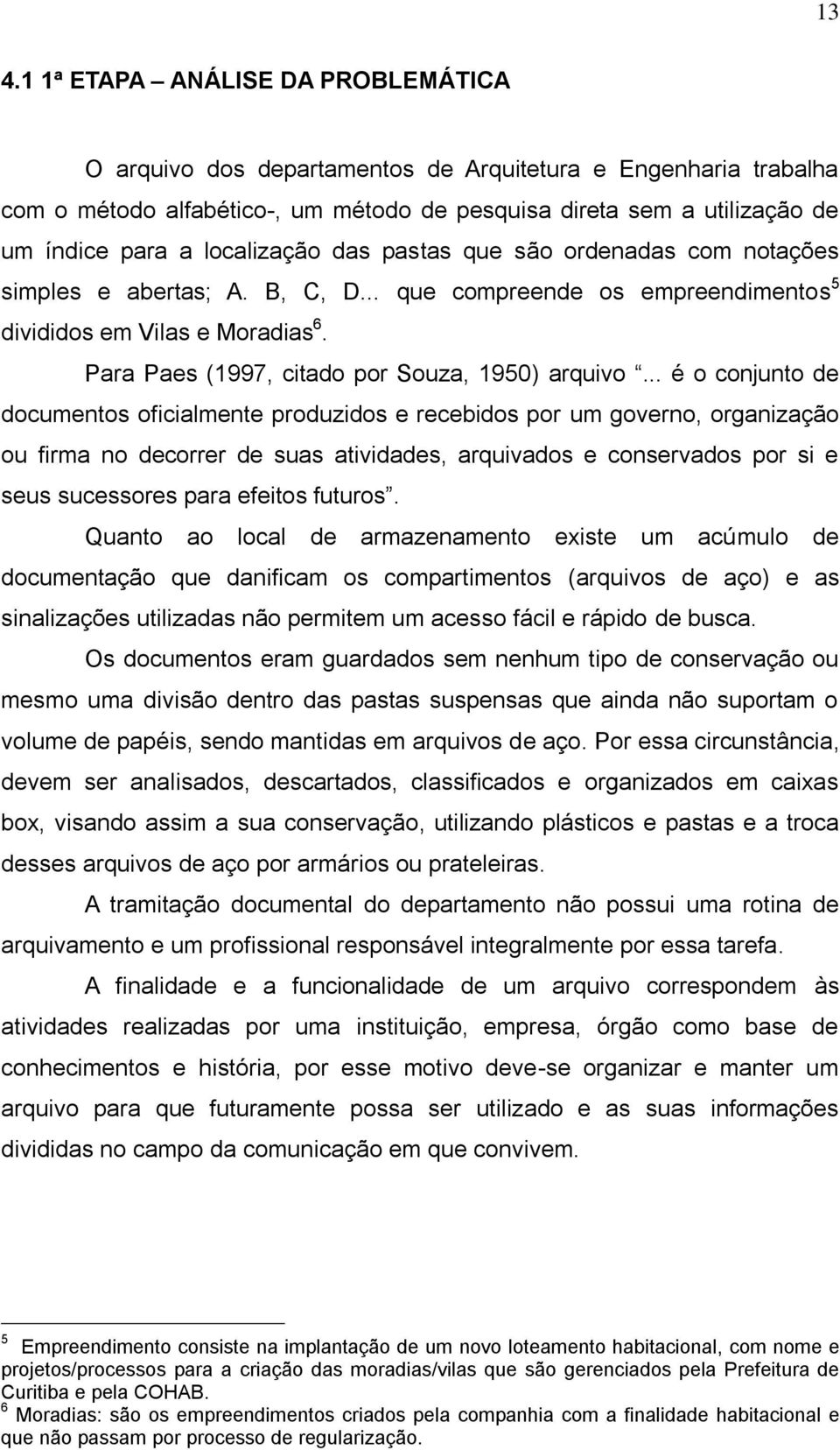 Para Paes (1997, citado por Souza, 1950) arquivo.