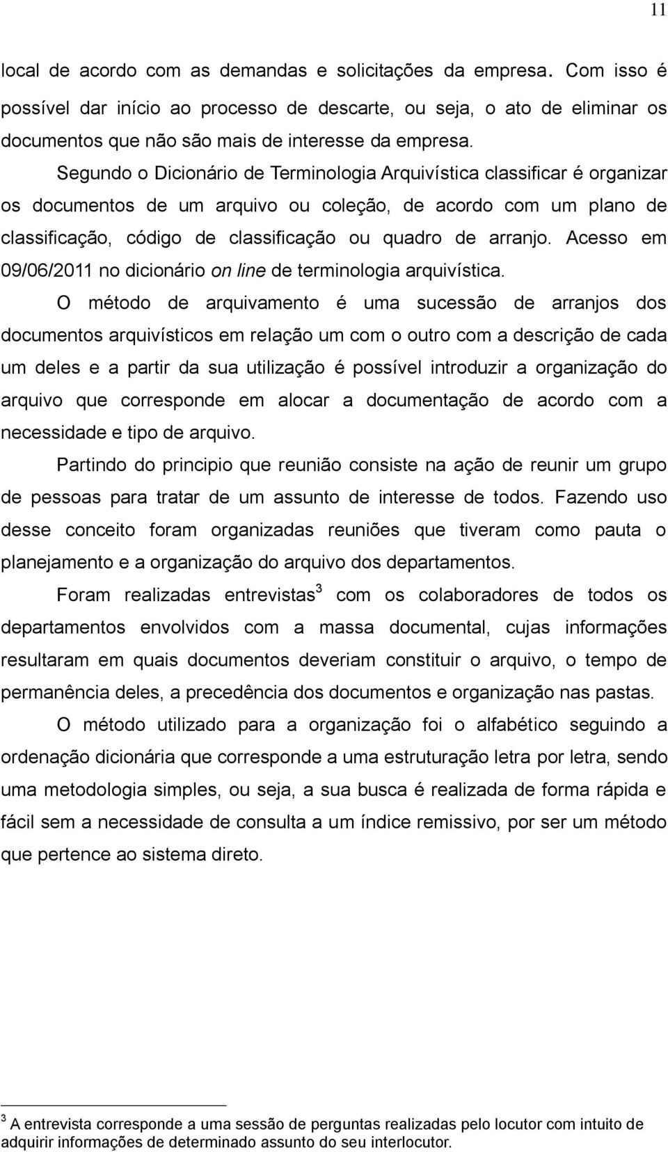 Acesso em 09/06/2011 no dicionário on line de terminologia arquivística.