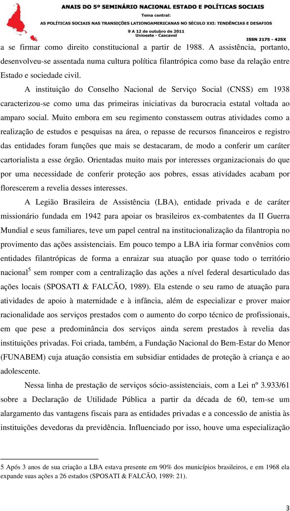 Muito embora em seu regimento constassem outras atividades como a realização de estudos e pesquisas na área, o repasse de recursos financeiros e registro das entidades foram funções que mais se