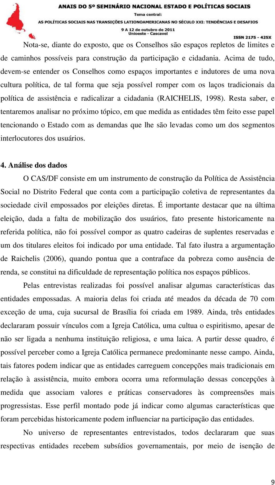 assistência e radicalizar a cidadania (RAICHELIS, 1998).