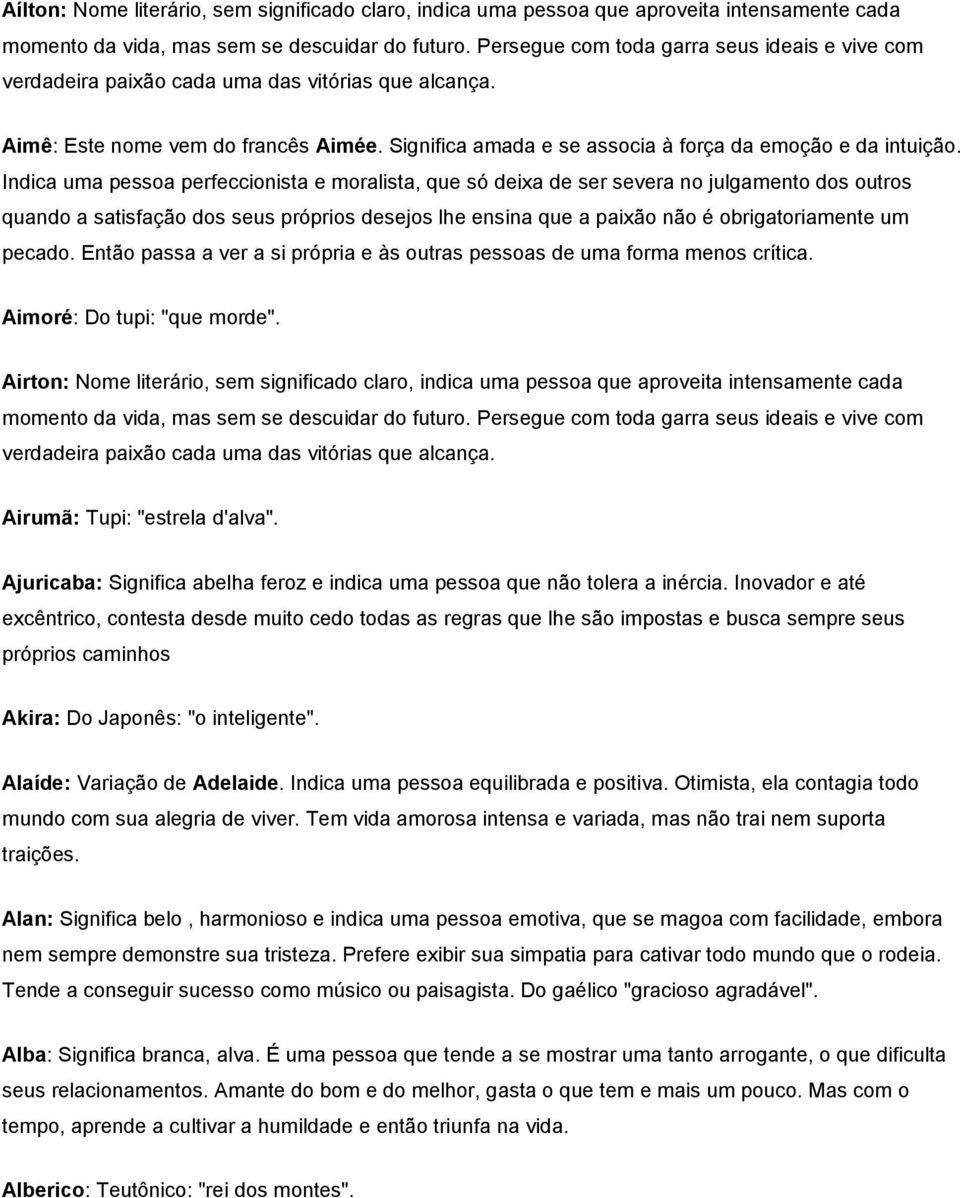 Indica uma pessoa perfeccionista e moralista, que só deixa de ser severa no julgamento dos outros quando a satisfação dos seus próprios desejos lhe ensina que a paixão não é obrigatoriamente um