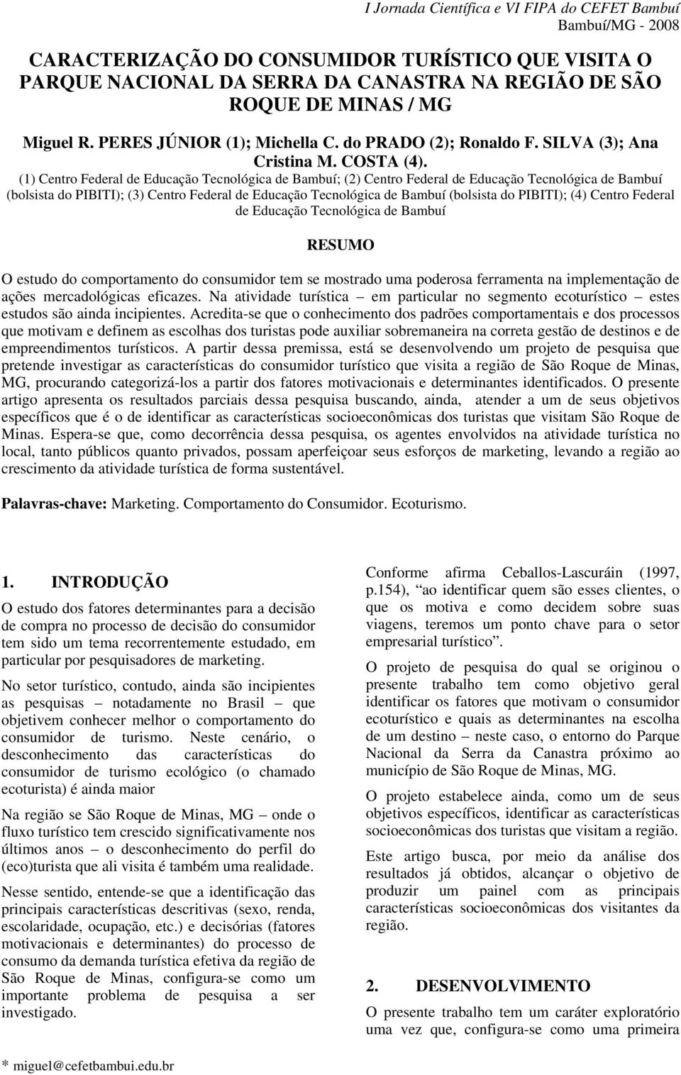 (1) Centro Federal de Educação Tecnológica de Bambuí; (2) Centro Federal de Educação Tecnológica de Bambuí (bolsista do PIBITI); (3) Centro Federal de Educação Tecnológica de Bambuí (bolsista do