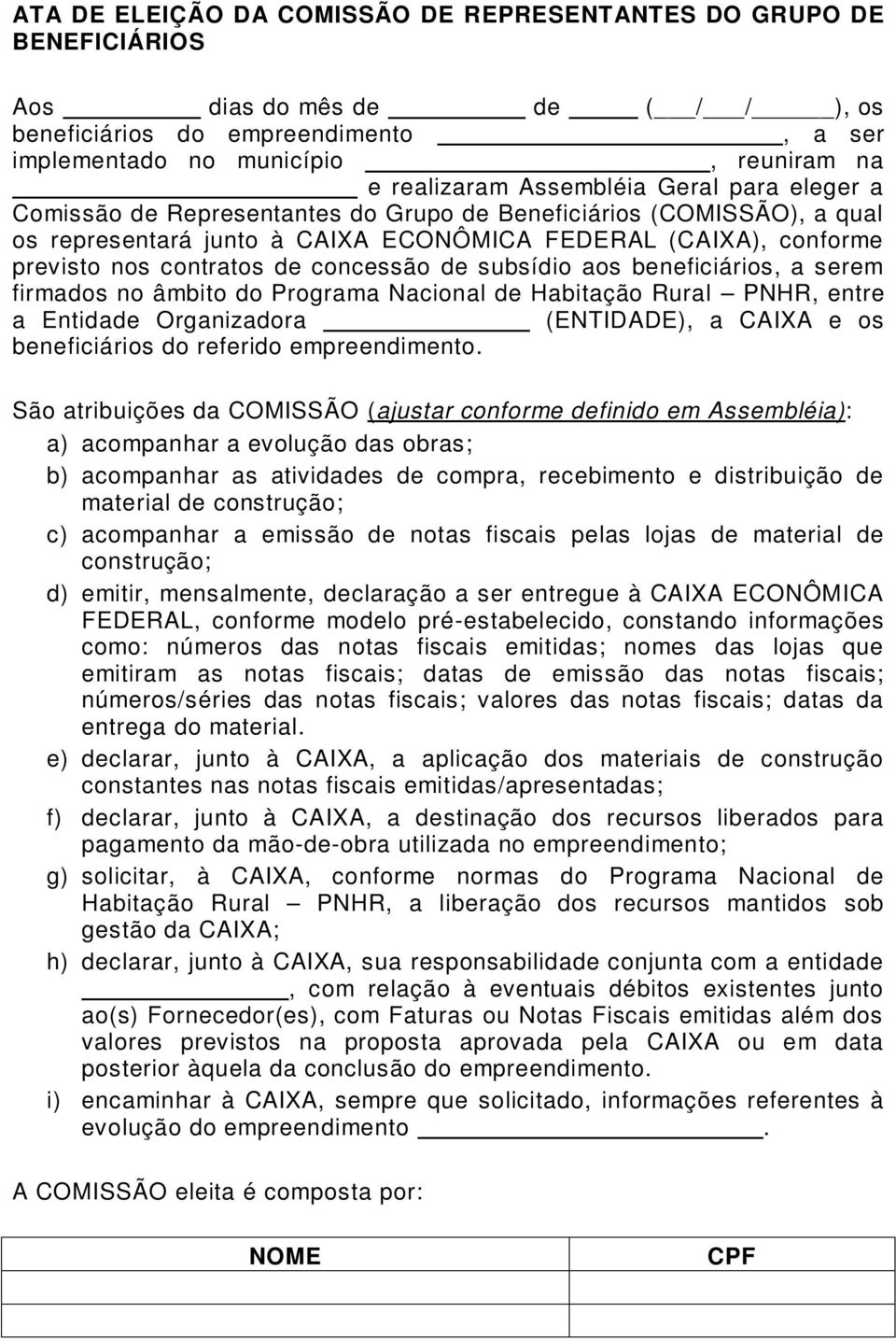 concessão de subsídio aos beneficiários, a serem firmados no âmbito do Programa Nacional de Habitação Rural PNHR, entre a Entidade Organizadora (ENTIDADE), a CAIXA e os beneficiários do referido