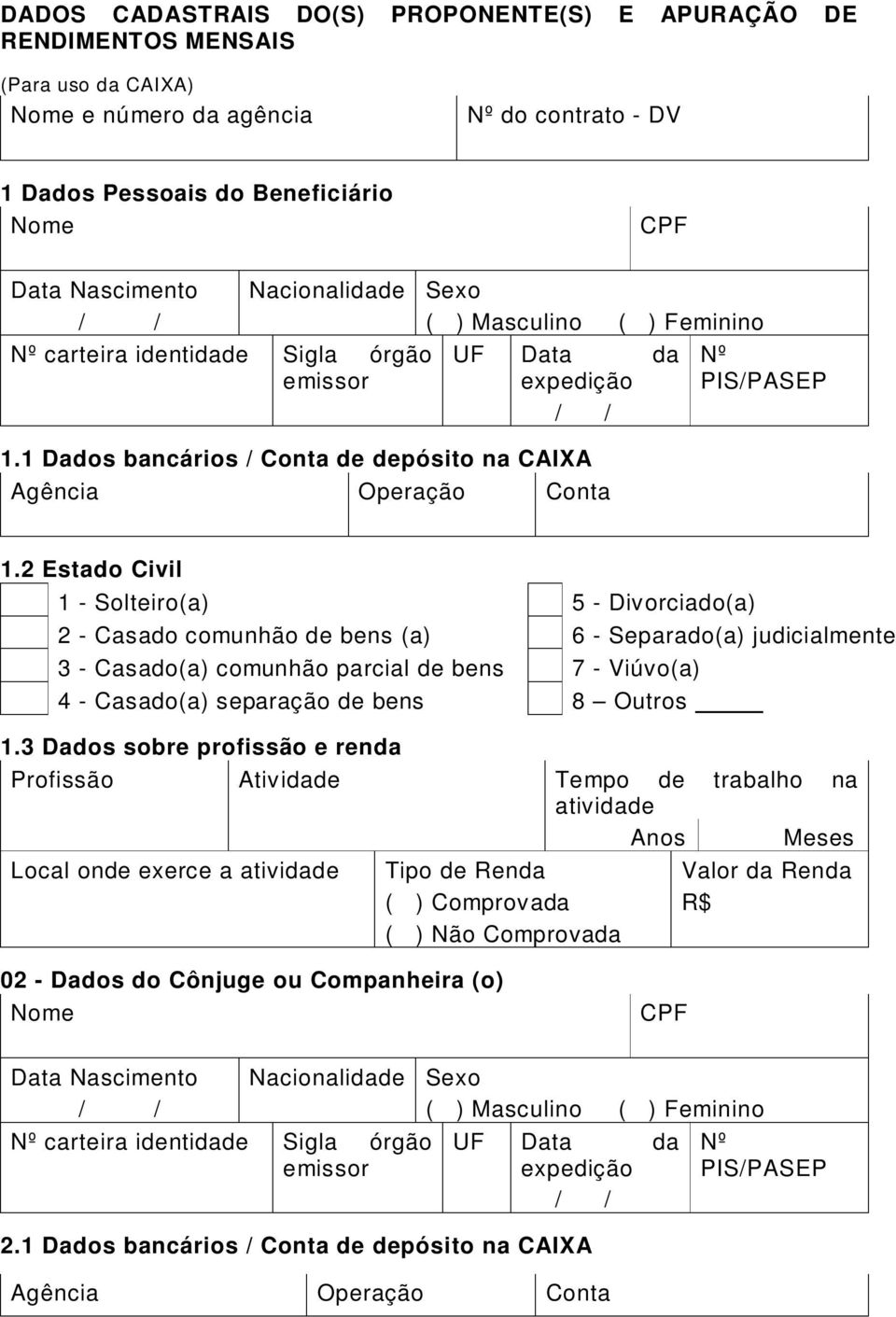 1 Dados bancários / Conta de depósito na CAIXA Agência Operação Conta Nº PIS/PASEP 1.