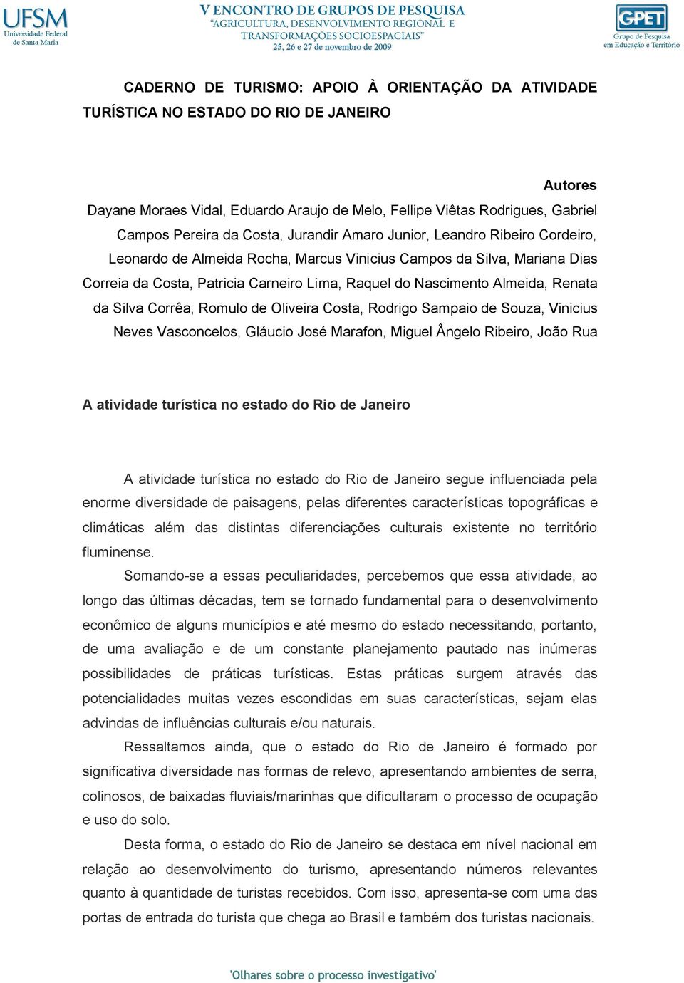 Almeida, Renata da Silva Corrêa, Romulo de Oliveira Costa, Rodrigo Sampaio de Souza, Vinicius Neves Vasconcelos, Gláucio José Marafon, Miguel Ângelo Ribeiro, João Rua A atividade turística no estado