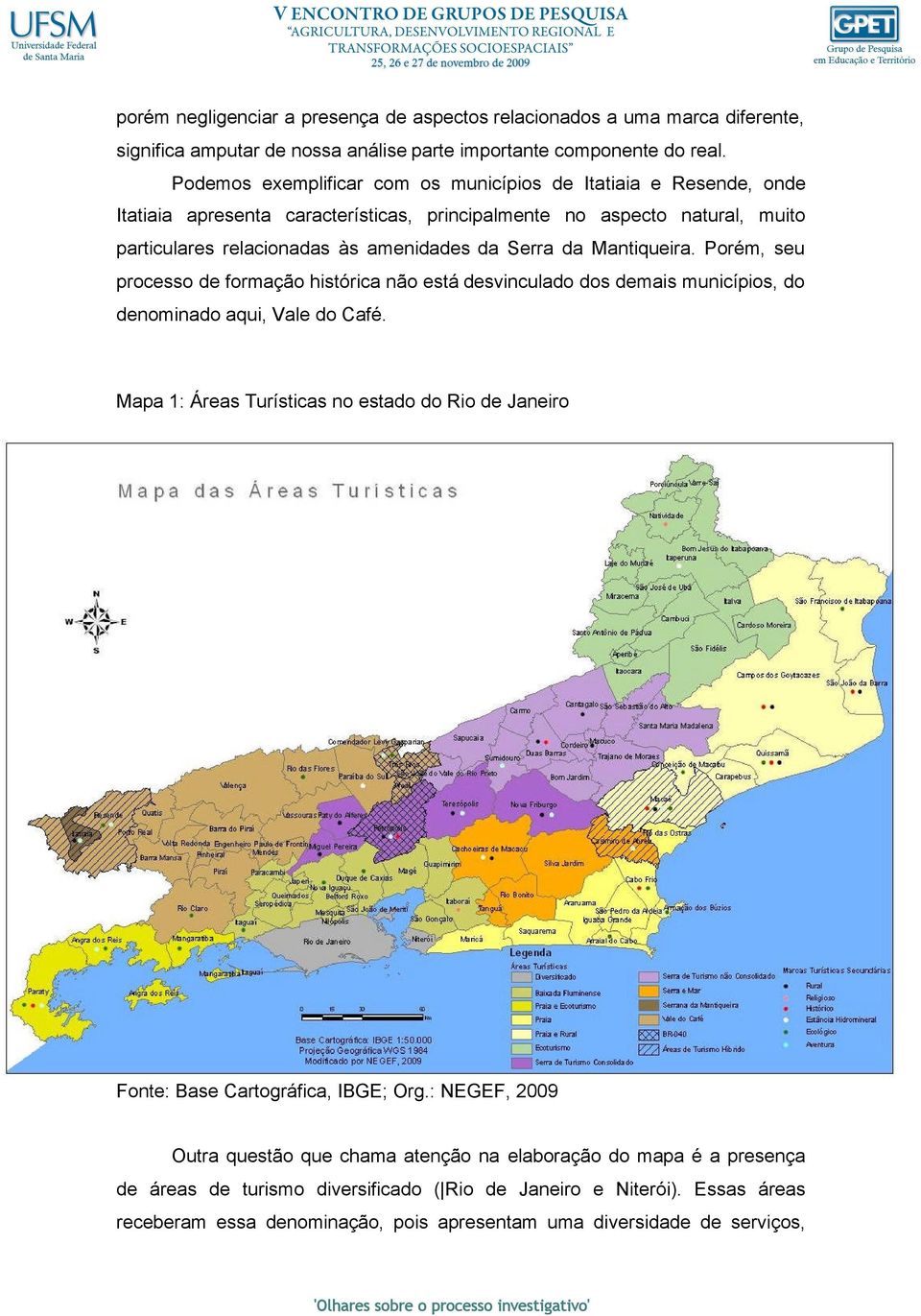 Mantiqueira. Porém, seu processo de formação histórica não está desvinculado dos demais municípios, do denominado aqui, Vale do Café.