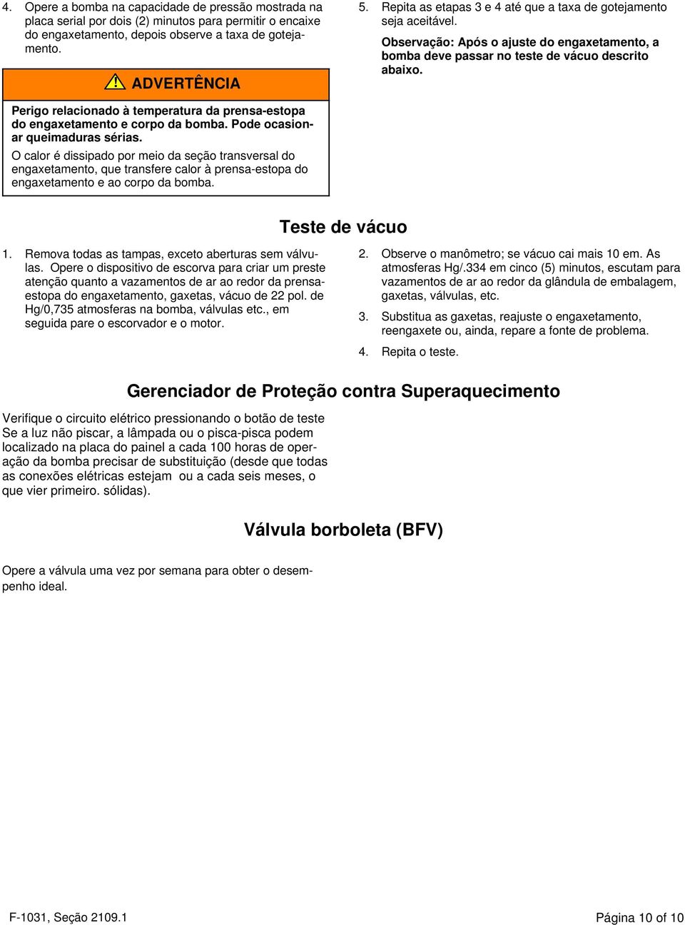 Perigo relacionado à temperatura da prensa-estopa do engaxetamento e corpo da bomba.