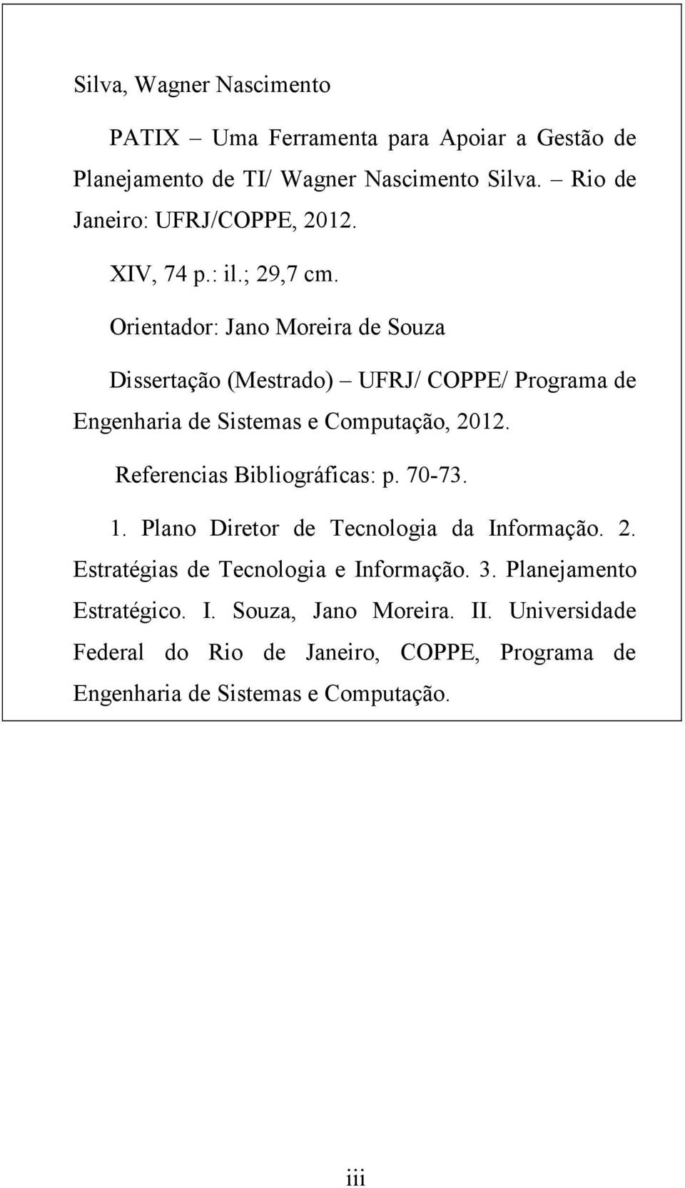 Orientador: Jano Moreira de Souza Dissertação (Mestrado) UFRJ/ COPPE/ Programa de Engenharia de Sistemas e Computação, 2012.