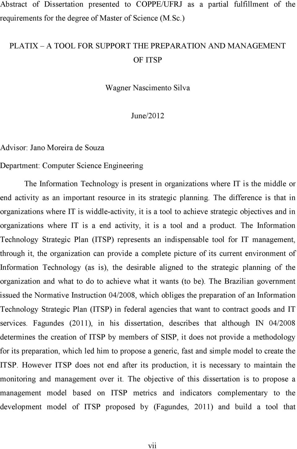 ) PLATIX A TOOL FOR SUPPORT THE PREPARATION AND MANAGEMENT OF ITSP Wagner Nascimento Silva June/2012 Advisor: Jano Moreira de Souza Department: Computer Science Engineering The Information Technology