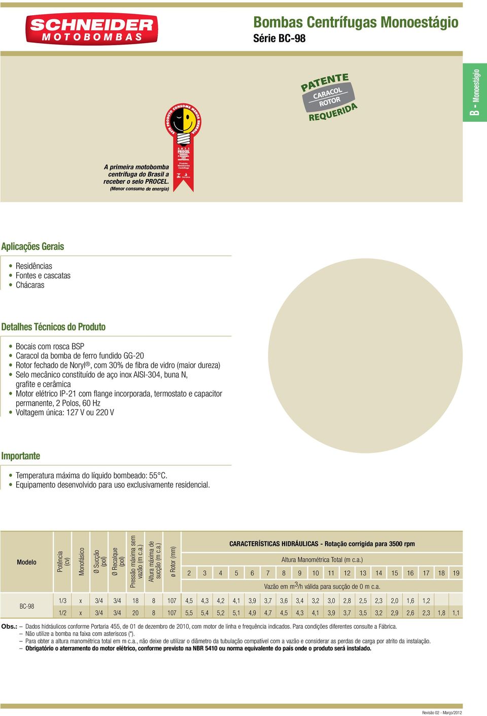 vidro (maior dureza) elo mecânico constituído de aço ino 0, buna, grafite e cerâmica otor elétrico P com flange incorporada, termostato e capacitor permanente, Polos, z oltagem única: ou 0 mportante