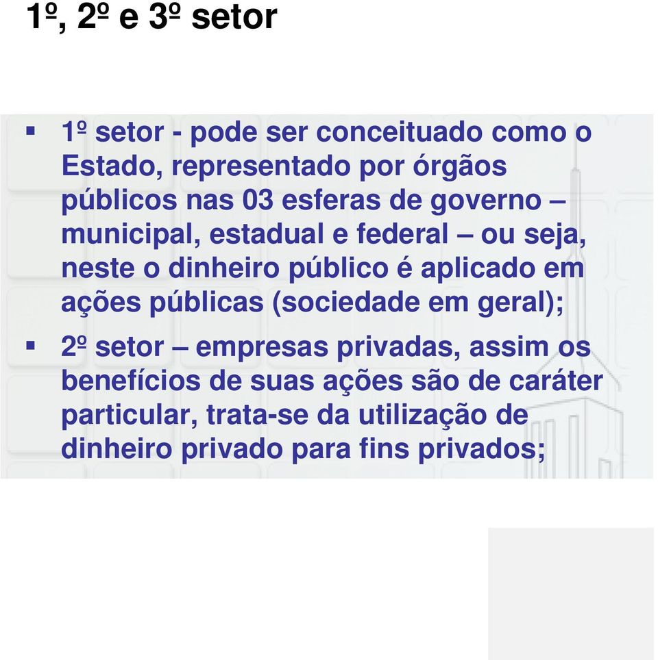 aplicado em ações públicas (sociedade em geral); 2º setor empresas privadas, assim os benefícios