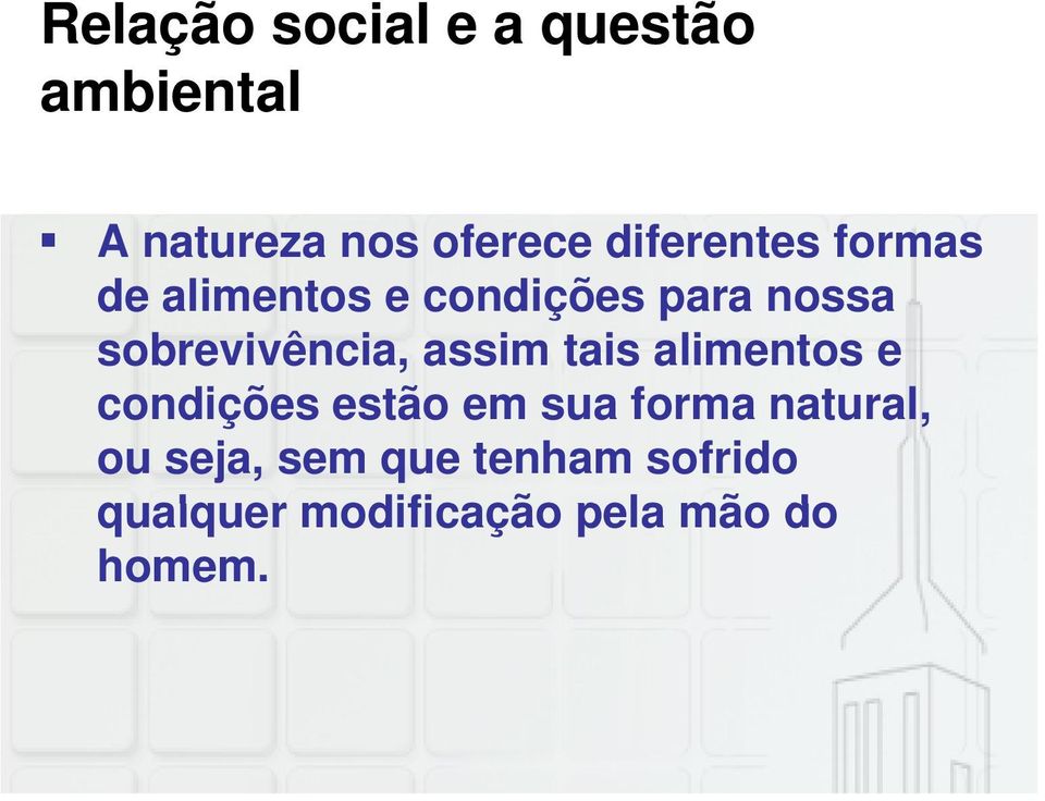 sobrevivência, assim tais alimentos e condições estão em sua