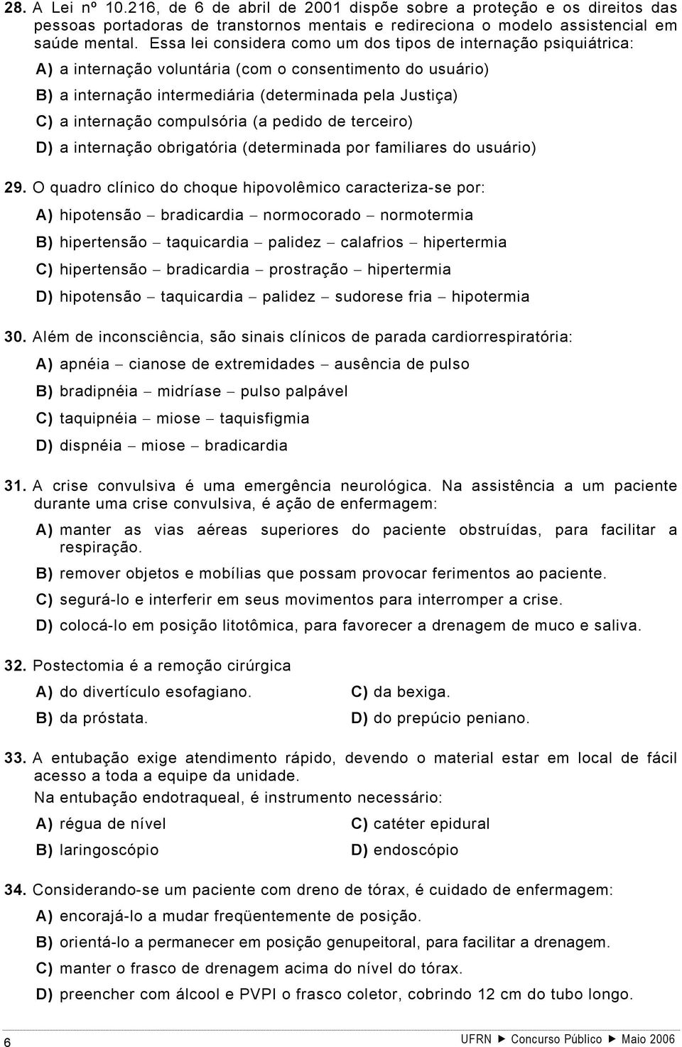 compulsória (a pedido de terceiro) D) a internação obrigatória (determinada por familiares do usuário) 29.