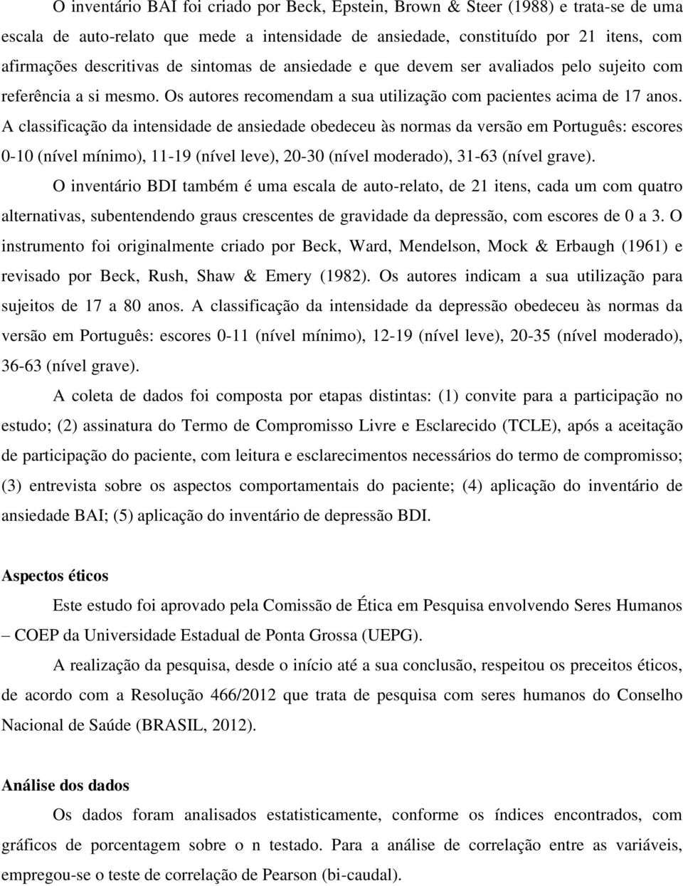 A classificação da intensidade de ansiedade obedeceu às normas da versão em Português: escores 0-10 (nível mínimo), 11-19 (nível leve), 20-30 (nível moderado), 31-63 (nível grave).