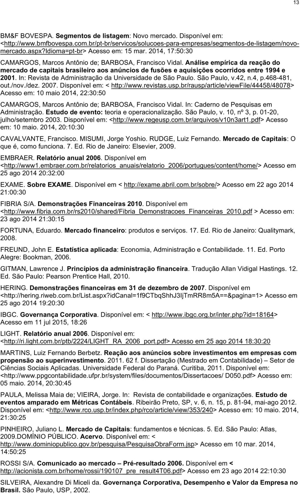 In:RevistadeAdministraçãodaUniversidadedeSãoPaulo.SãoPaulo,v.42,n.4,p.468]481, out./nov./dez.2007.disponívelem:<http://www.revistas.usp.