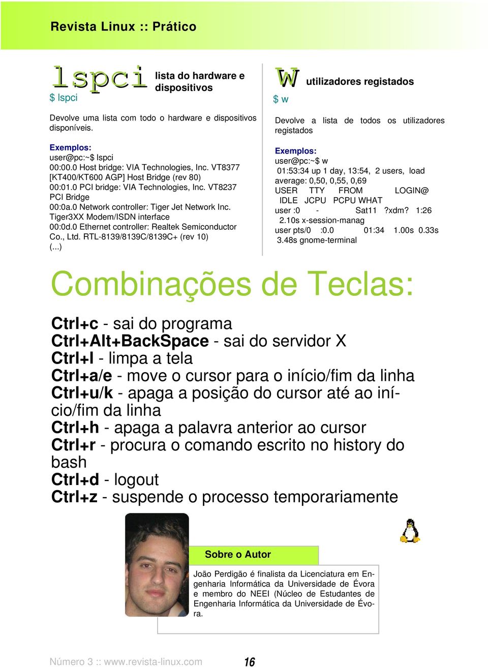 0 PCI bridge : VIA Te ch no ogie s, Inc. VT8237 PCI Bridge 00:0a.0 Ne tw ork contro e r: Tige r Je tne tw ork Inc. Tige r3xx M ode m /ISDN inte rface 00:0d.