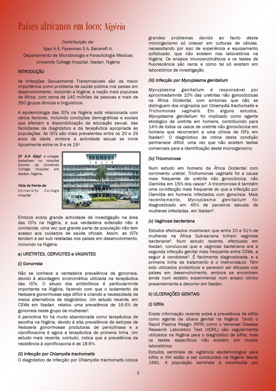 A, Fayemiwo S.A, BakareR.A. Departamento de Microbiologia e Parasitologia Médicas University College Hospital, Ibadan, Nigéria INTRODUÇÃO As Infecções Sexualmente Transmissíveis são da maior