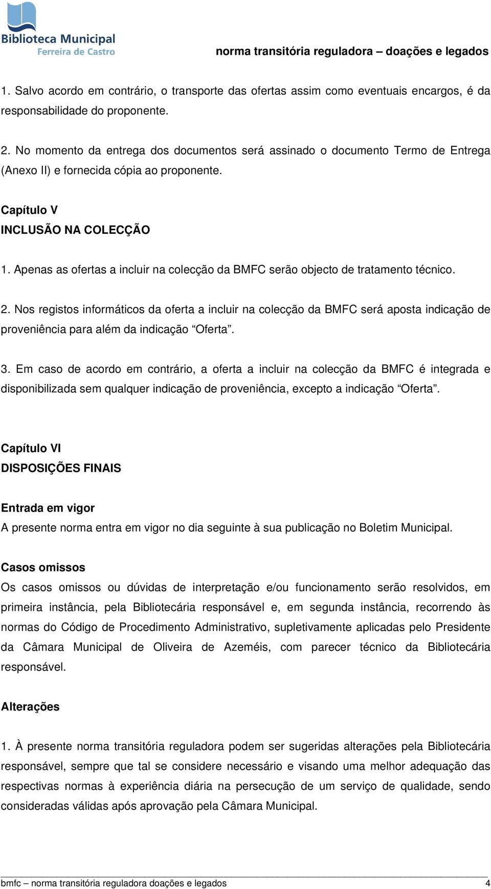 Apenas as ofertas a incluir na colecção da BMFC serão objecto de tratamento técnico. 2.