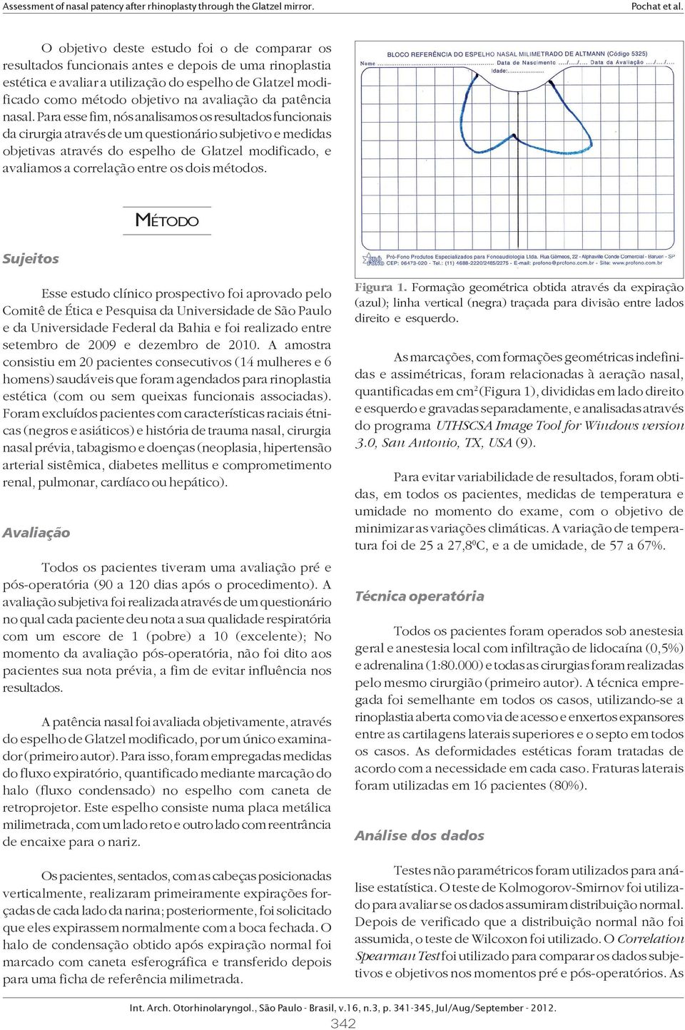 Para esse fim, nós analisamos os resultados funcionais da cirurgia através de um questionário subjetivo e medidas objetivas através do espelho de Glatzel modificado, e avaliamos a correlação entre os