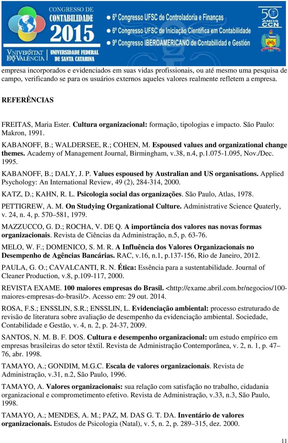 Espoused values and organizational change themes. Academy of Management Journal, Birmingham, v.38, n.4, p.1.075-1.095, Nov./Dec. 1995. KABANOFF, B.; DALY, J. P.