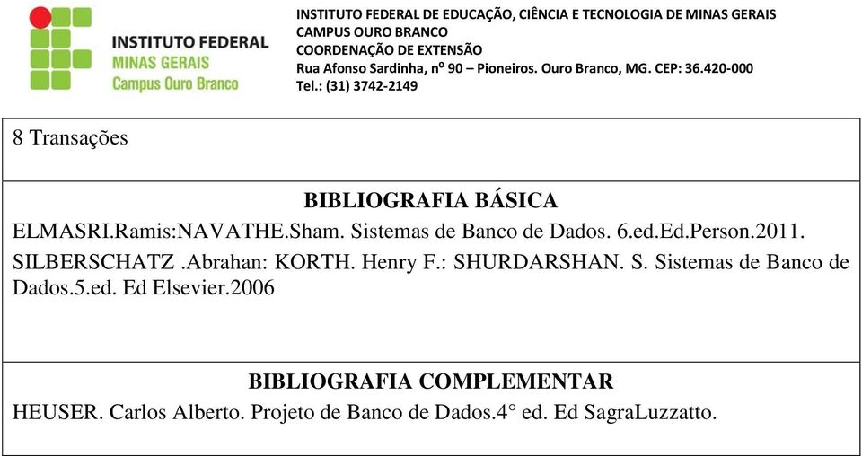 Henry F.: SHURDARSHAN. S. Sistemas de Banco de Dados.5.ed. Ed Elsevier.