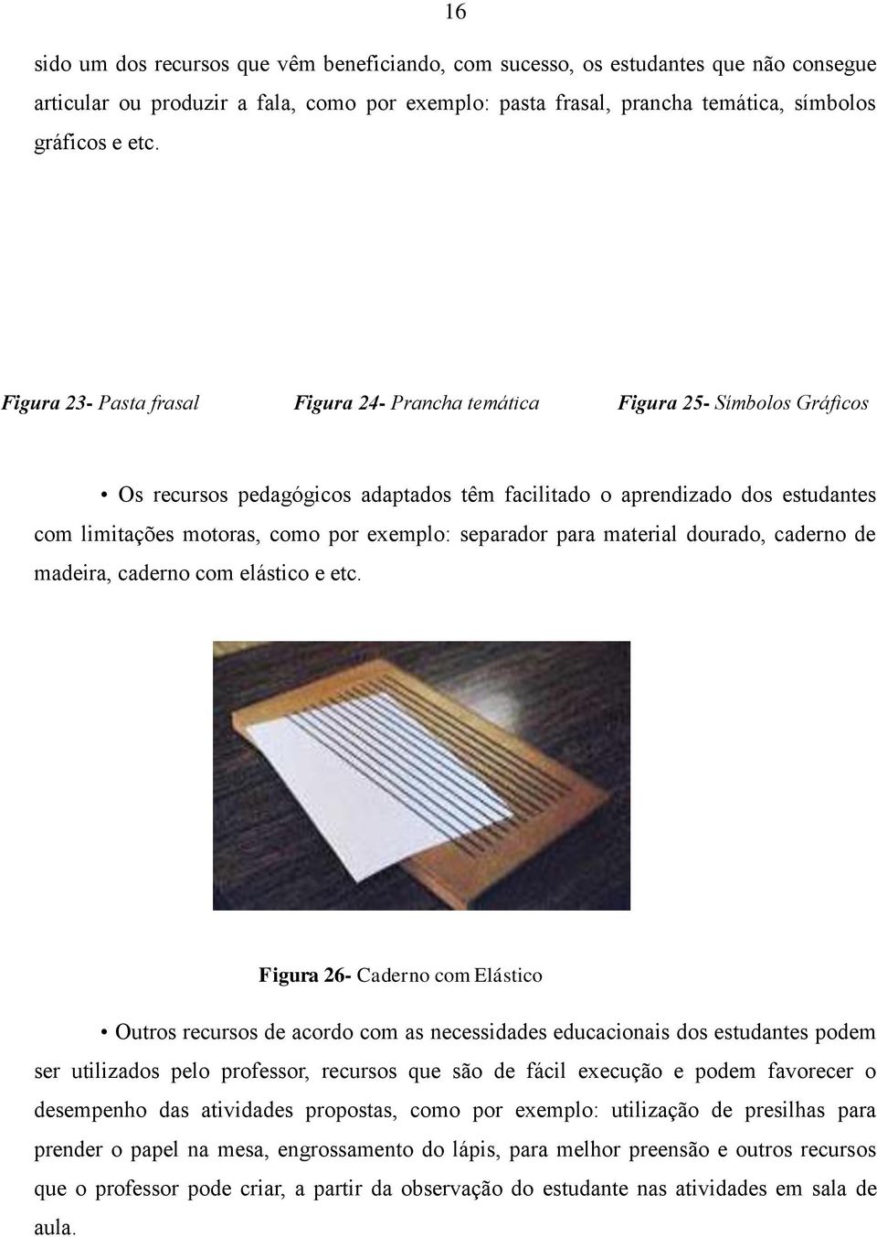 exemplo: separador para material dourado, caderno de madeira, caderno com elástico e etc.