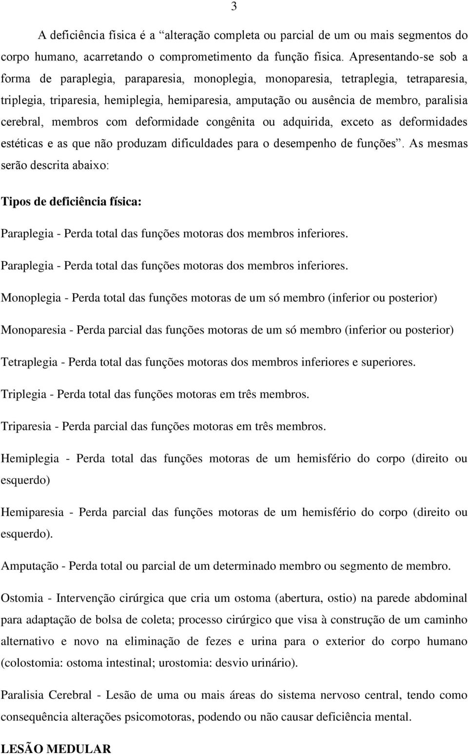 cerebral, membros com deformidade congênita ou adquirida, exceto as deformidades estéticas e as que não produzam dificuldades para o desempenho de funções.