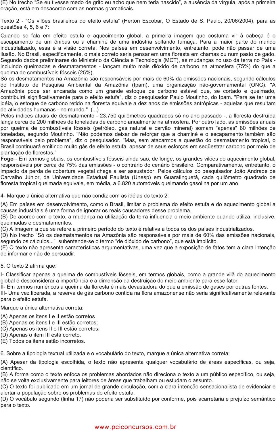 Paulo, 20/06/2004), para as questões 4, 5, 6 e 7: Quando se fala em efeito estufa e aquecimento global, a primeira imagem que costuma vir à cabeça é o escapamento de um ônibus ou a chaminé de uma