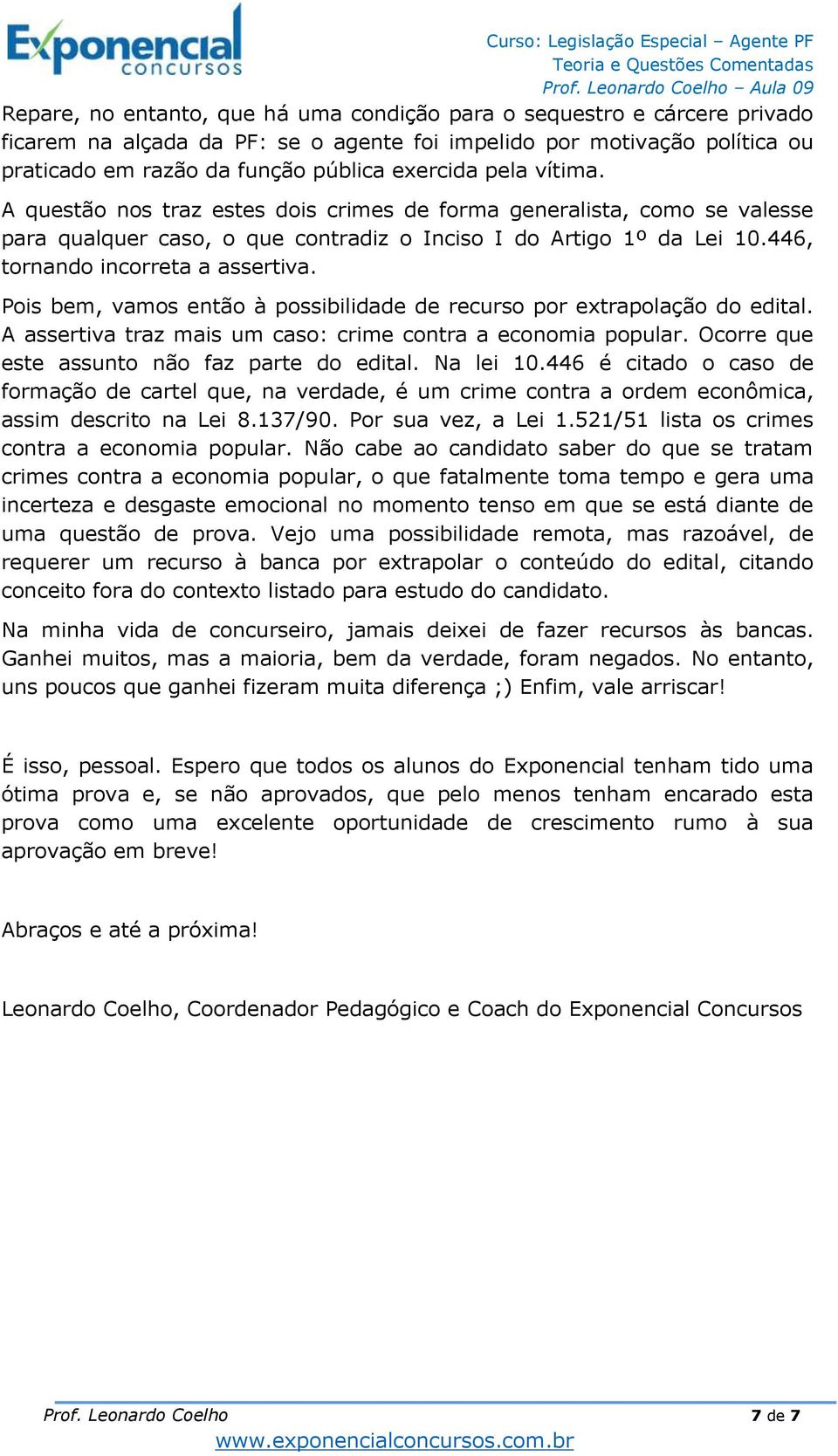 Pois bem, vamos então à possibilidade de recurso por extrapolação do edital. A assertiva traz mais um caso: crime contra a economia popular. Ocorre que este assunto não faz parte do edital. Na lei 10.