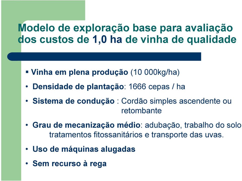 Cordão simples ascendente ou retombante Grau de mecanização médio: adubação, trabalho do