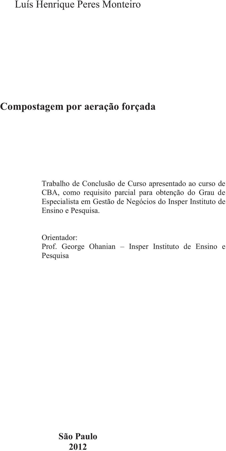 de Especialista em Gestão de Negócios do Insper Instituto de Ensino e Pesquisa.