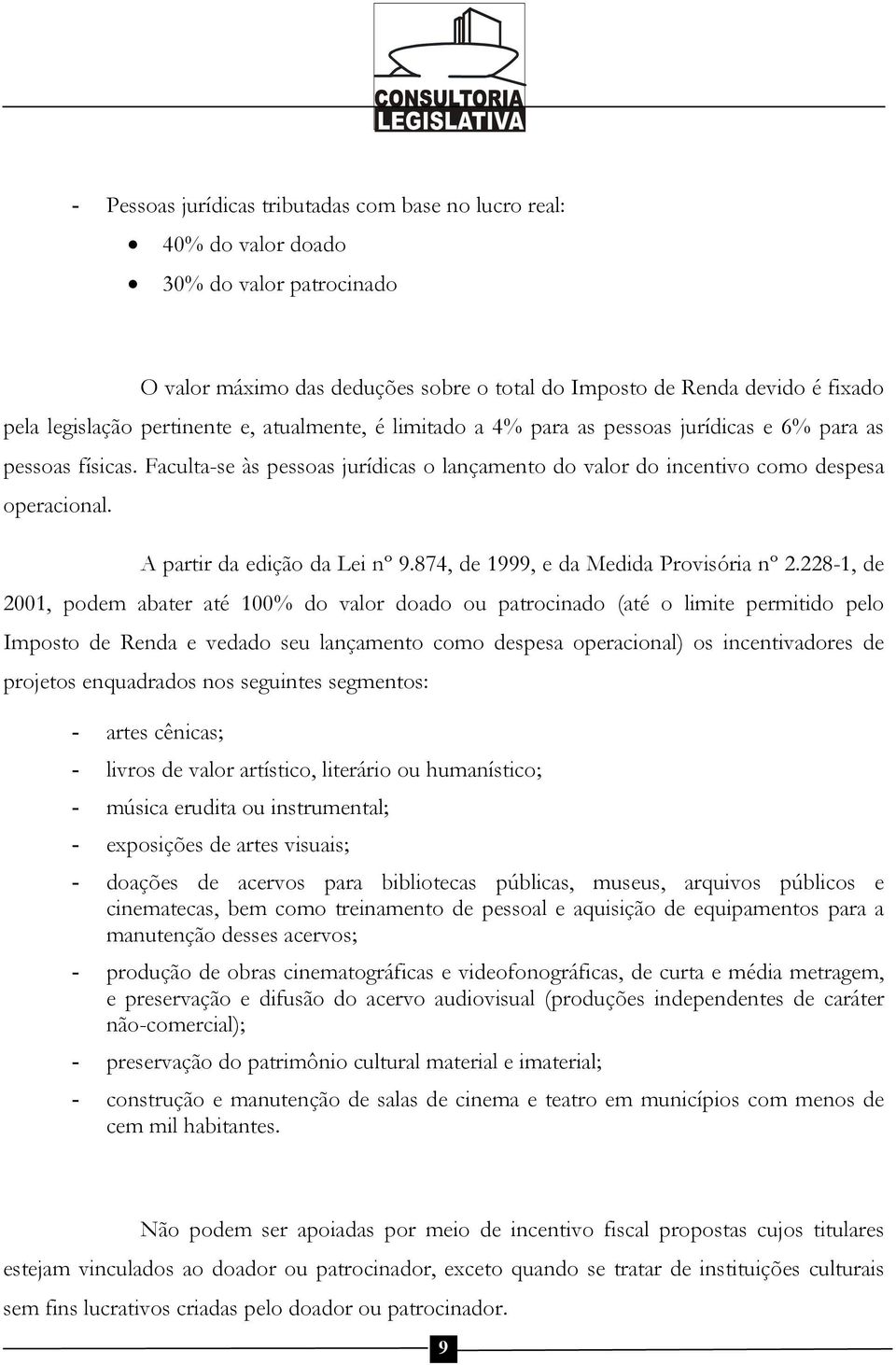 A partir da edição da Lei nº 9.874, de 1999, e da Medida Provisória nº 2.