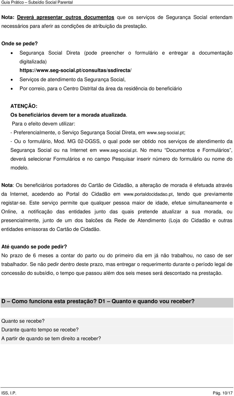 pt/consultas/ssdirecta/ Serviços de atendimento da Segurança Social, Por correio, para o Centro Distrital da área da residência do beneficiário ATENÇÃO: Os beneficiários devem ter a morada atualizada.