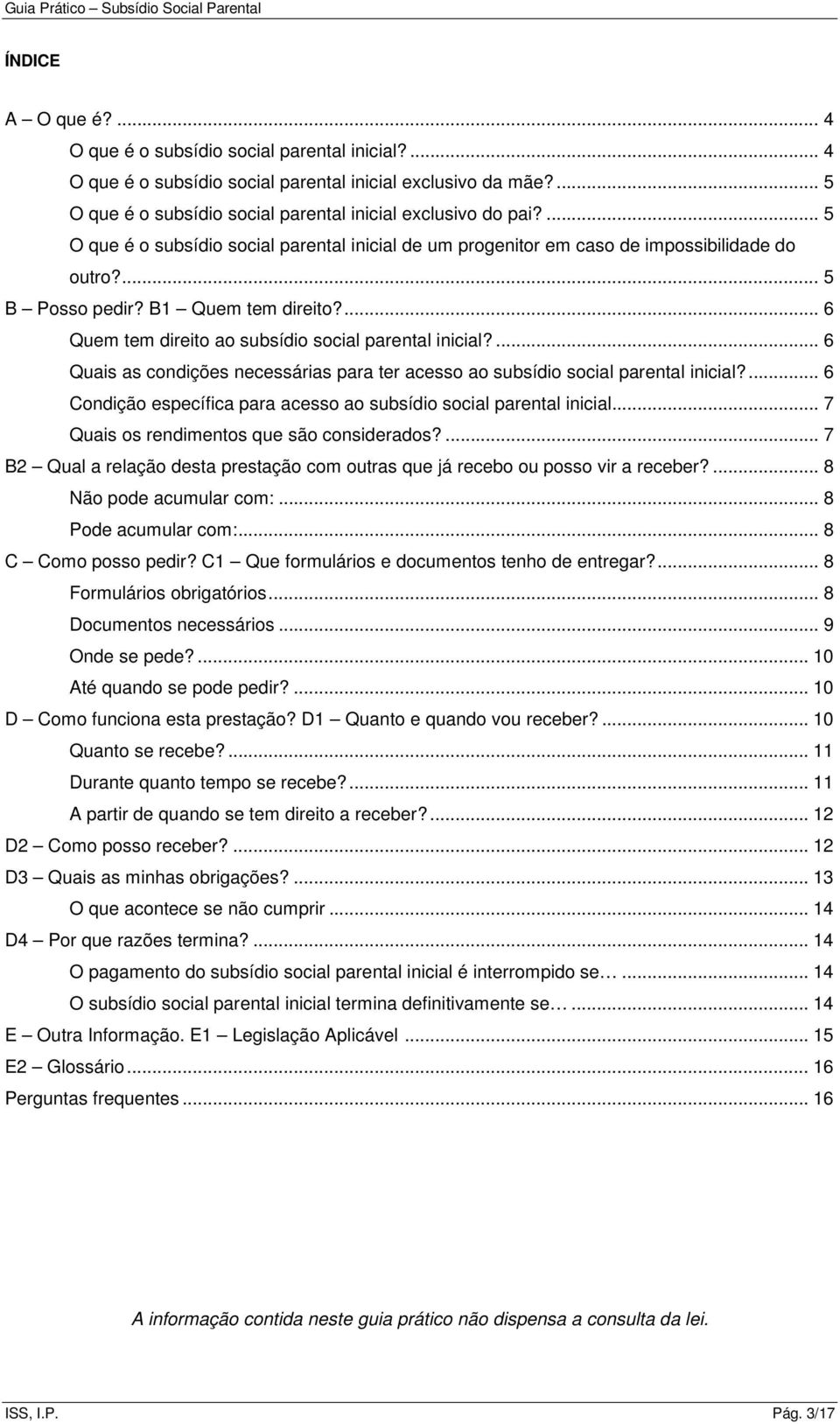 ... 6 Quais as condições necessárias para ter acesso ao subsídio social parental inicial?... 6 Condição específica para acesso ao subsídio social parental inicial.