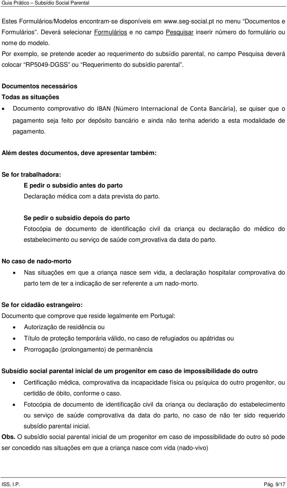 Por exemplo, se pretende aceder ao requerimento do subsídio parental, no campo Pesquisa deverá colocar RP5049-DGSS ou Requerimento do subsídio parental.