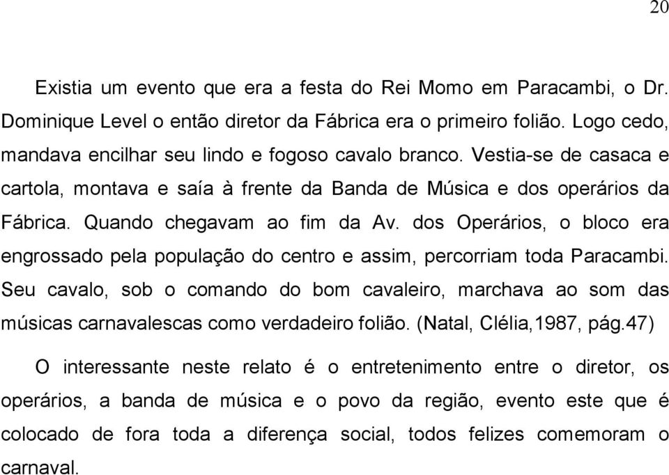 dos Operários, o bloco era engrossado pela população do centro e assim, percorriam toda Paracambi.