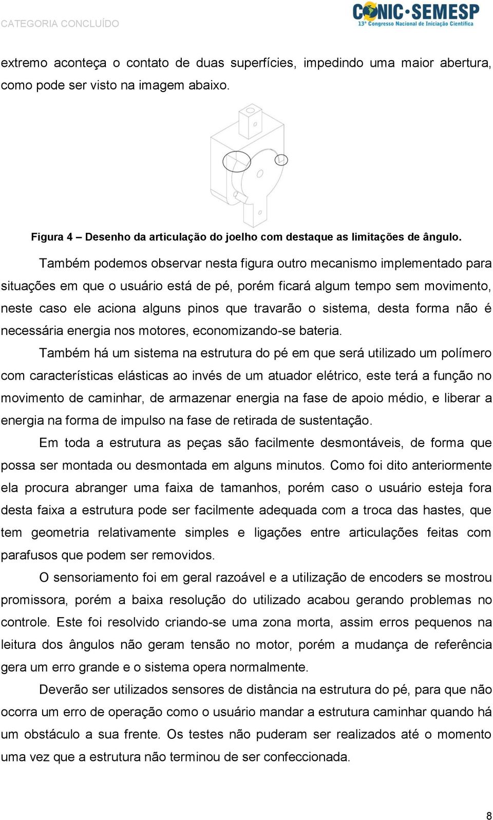 sistema, desta forma não é necessária energia nos motores, economizando-se bateria.