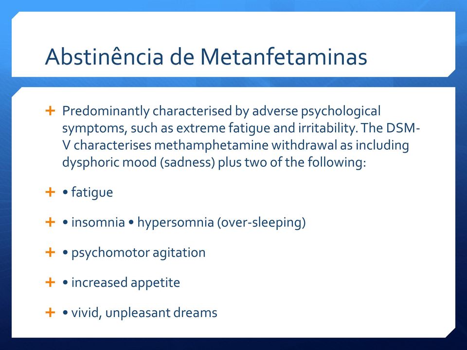 The DSM- V characterises methamphetamine withdrawal as including dysphoric mood (sadness)