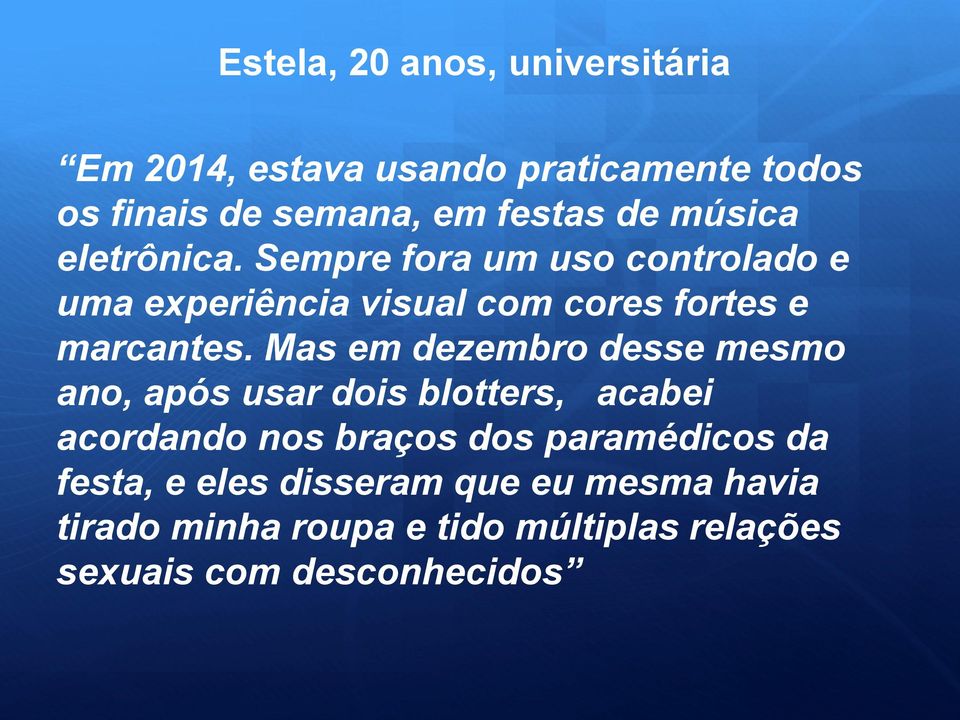 Mas em dezembro desse mesmo ano, após usar dois blotters, acabei acordando nos braços dos paramédicos da