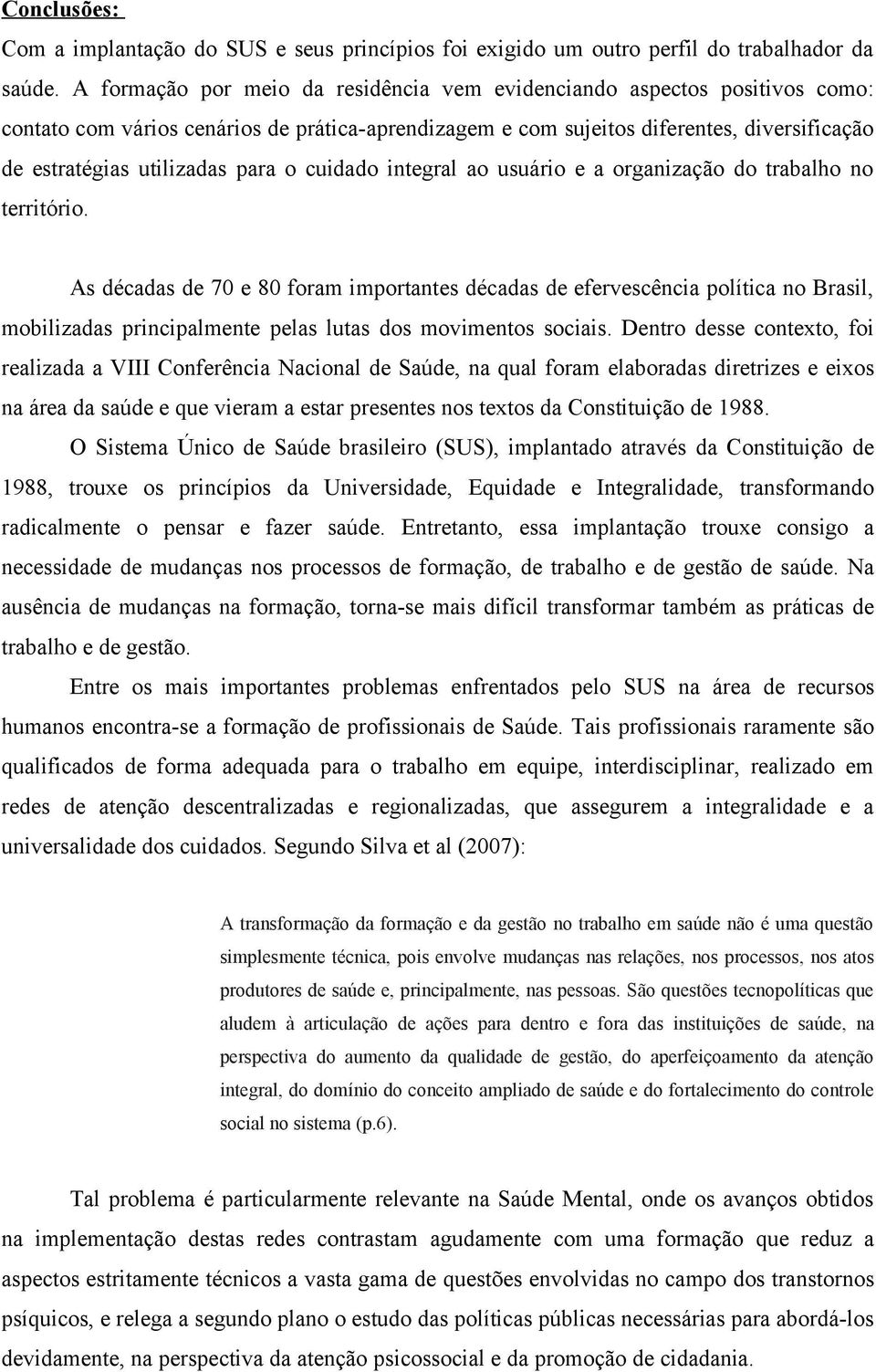 para o cuidado integral ao usuário e a organização do trabalho no território.