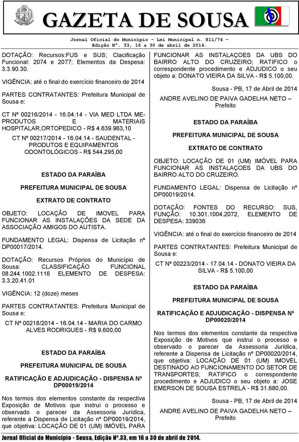 14 - VIA MED LTDA ME- PRODUTOS E MATERIAIS HOSPITALAR,ORTOPEDICO - R$ 4.639.963,10 CT Nº 00217/2014-16.04.14 - SAUDENTAL - PRODUTOS E EQUIPAMENTOS ODONTOLÓGICOS - R$ 544.