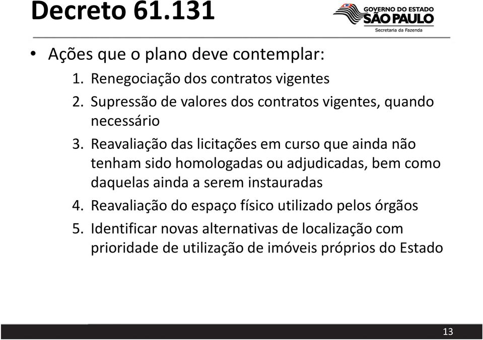 Reavaliação das licitações em curso que ainda não tenham sido homologadas ou adjudicadas, bem como daquelas ainda