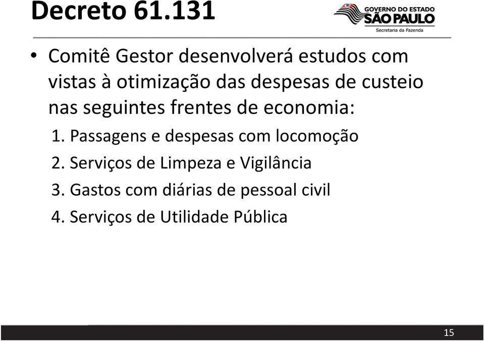 despesas de custeio nas seguintes frentes de economia: 1.