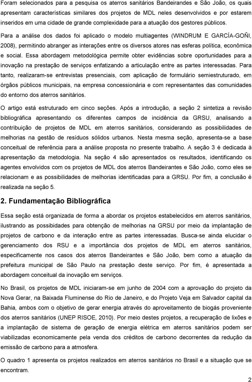 os diversos atores nas esferas política, econômica e social Essa abordagem metodológica permite obter evidências sobre oportunidades para a inovação na prestação de serviços enfatizando a articulação